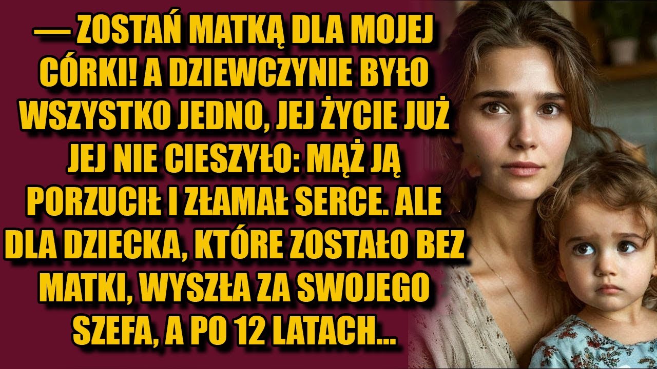 Wyszła za mąż za niekochanego ze względu na jego dziecko, które zostało bez matki, a po 12 latach...