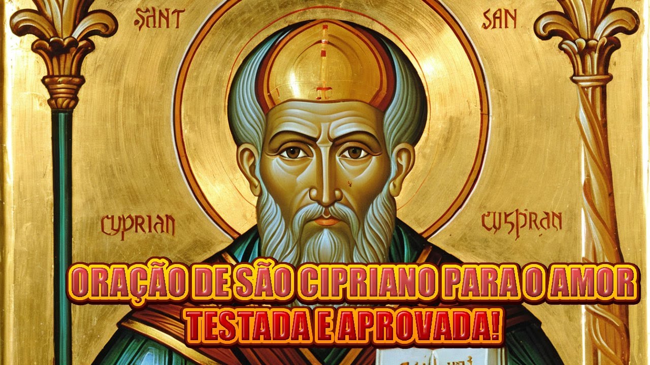 ORAÇÃO DE SÃO CIPRIANO PARA AMOR -TESTADA E APROVADA!