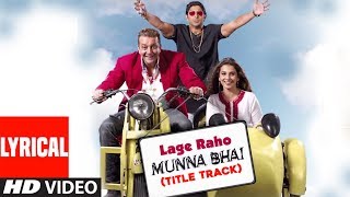 Lage Raho Munna Bhai Title Track Lyrical Video Son