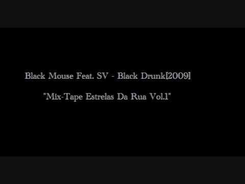 11 - Black Mouse Feat.SV - Black Drunk [2009][Mix-Tape Estrelas Da Rua Vol.1]