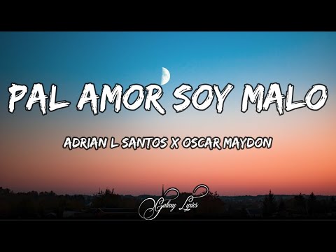 Adrian L Santos x Oscar Maydon - Pal Amor Soy Malo Remix (LETRA)🎵