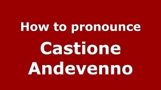 How to pronounce Castione Andevenno
