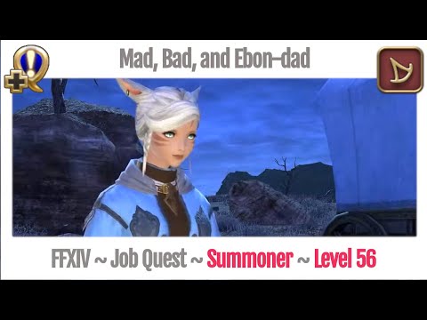 FFXIV Summoner Level 56 Job Quest ~ Heavensward ~ Mad, Bad, and Ebon-dad
