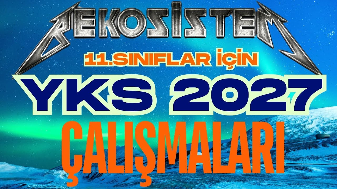 YKS 2027 İÇİN 11.SINIF BEKOSİSTEM ÇALIŞMALARI
