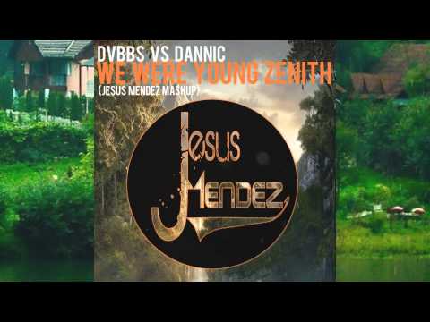 DVBBS vs Dannic - We Were Young Zenith (Jesus Mendez Mashup)