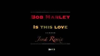 Bob Marley - Is this love (Jsma Remix 2013)