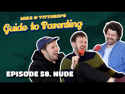 58. Nude (with Paddy Young) - Mike & Vittorio's Guide to Parenting