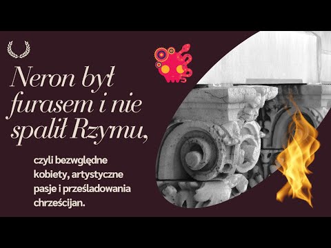 Cesarz Neron - szaleniec i artysta. Czy jednak podpalił Rzym?