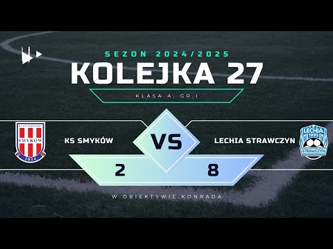 KS Smyków - Lechia Strawczyn| 2:8 | SKRÓT MECZU | KLASA A,gr I,2024/2025 | Kolejka 27