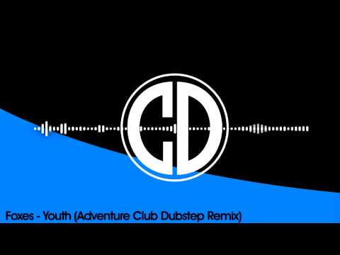 Foxes - Youth (Adventure Club Dubstep Remix) [FREE]