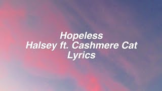 Hopeless || Halsey Ft. Cashmere Cat Lyrics