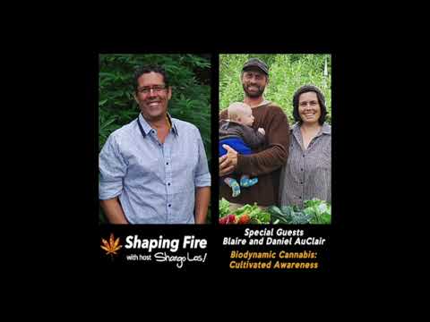 Shaping Fire Ep 90 - Biodynamic Cannabis: Cultivated Awareness with Blaire and Daniel AuClair