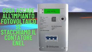 COSA ACCADE ALL'IMPIANTO FOTOVOLTAICO SE STACCHIAMO IL CONTATORE ENEL