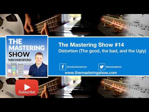 Distortion (The good, the bad, and the ugly) - Episode 14 | The Mastering Show Podcast