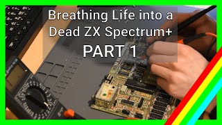 PART 1 - Breathing life into a dead ZX Spectrum+