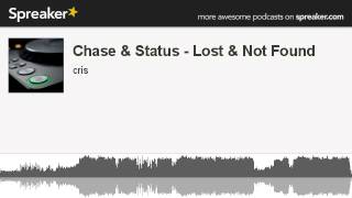 Chase &amp; Status - Lost &amp; Not Found (made with Spreaker)