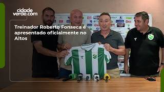 Treinador Roberto Fonseca é apresentado oficialmente no Altos