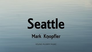 Mark Knopfler - Seattle (Lyrics) - Privateering (2012)