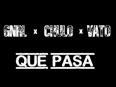GNRL x CHULO x VATO  -  QUE PASA (Official Video)