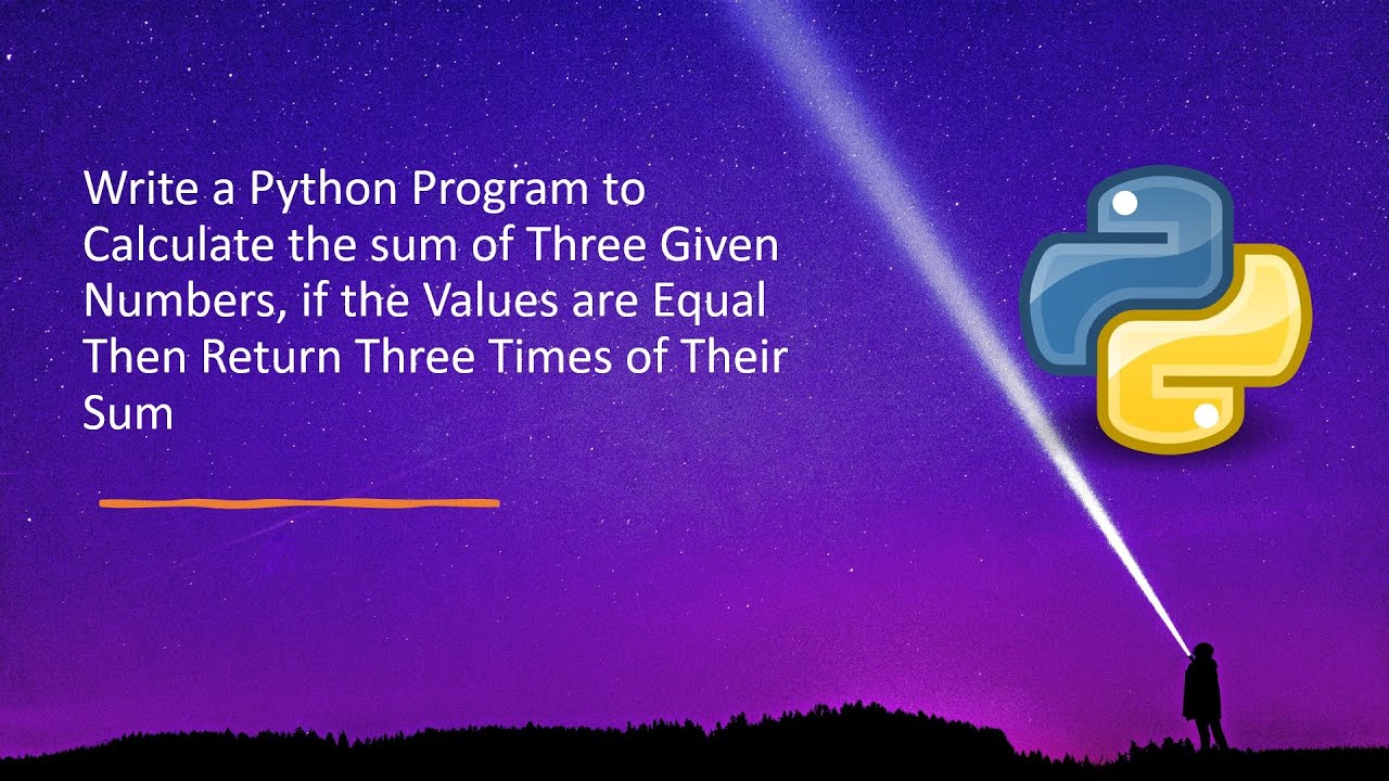 Write a Python Program to Calculate the sum of Three Given Numbers, if the Values are Equal Then