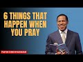 Pastor Chris Oyakhilome 6 THINGS THAT HAPPEN WHEN YOU PRAY