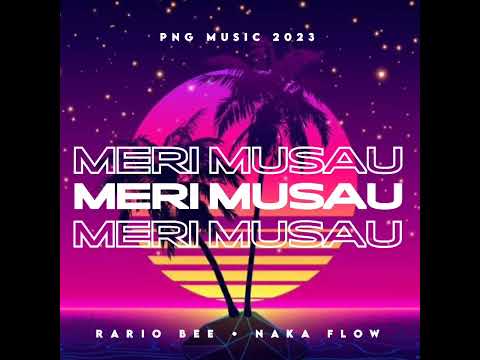 Meri Musau - [2023] Rario Bee Ft Naka Flow (Official Music Audio) Produced by:Rario 🇵🇬🔥