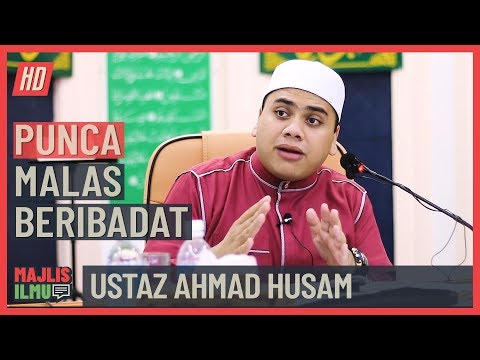 Ustaz Ahmad Husam - Punca Malas Beribadat
