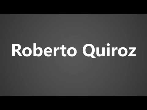 How To Pronounce Roberto Quiroz
