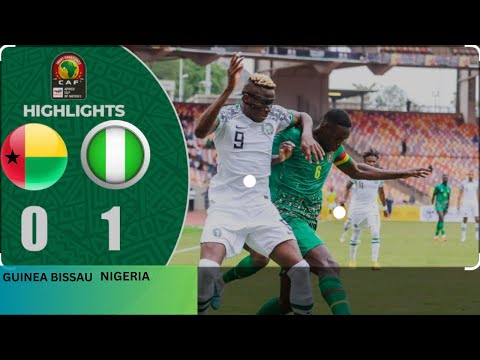 GUINEA BISSAU VS NIGERIA  0 - 1 | AFCON 2023 QUALIFIER | HIGHLIGHTS