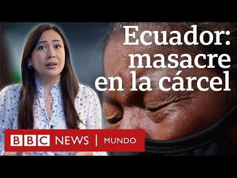 Ecuador: 3 claves que explican qué hay detrás de la peor masacre carcelaria en la historia del país