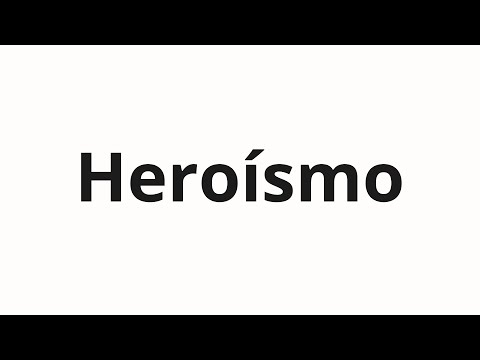 How to pronounce Heroísmo