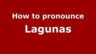 How to pronounce Lagunas
