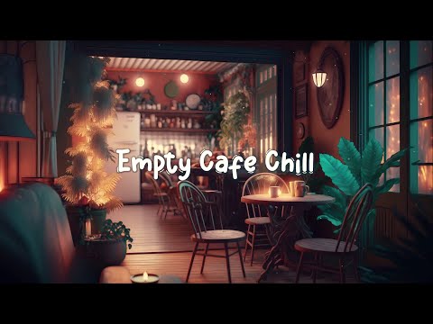 Empty Cafe Chill ☕ Lofi Hip Hop Mix - Music Beats to Relax / Study / Work to ☕ Lofi Café