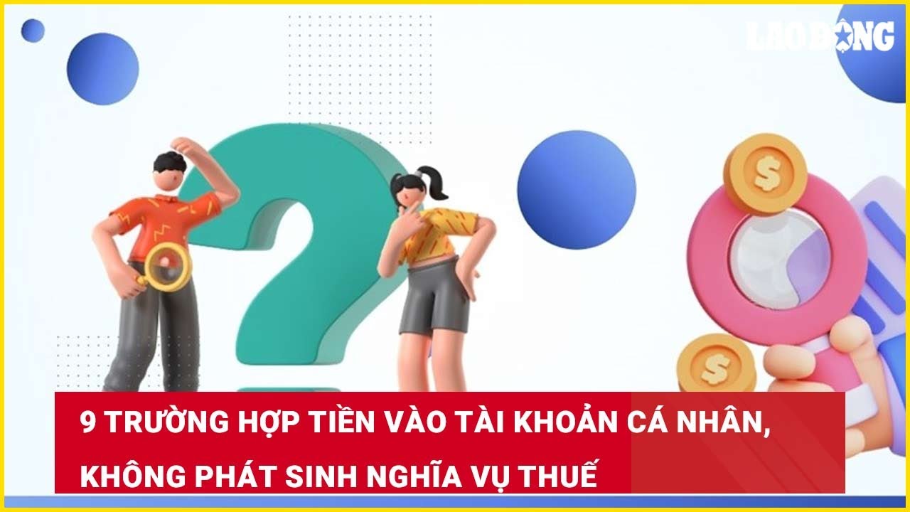 9 trường hợp tiền vào tài khoản cá nhân, không phát sinh nghĩa vụ thuế