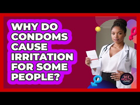 Why Do Condoms Cause Irritation For Some People? - Sex Health Expert