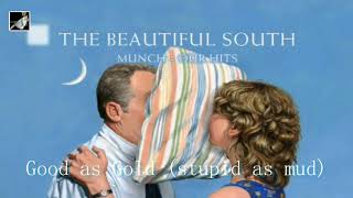 Good as Gold stupid as mud