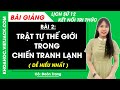 Lịch sử 12 Bài 2: Trật tự thế giới trong Chiến tranh lạnh | Kết nối tri thức