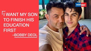 Bobby Deol: I Want My Son To Finish His Education First