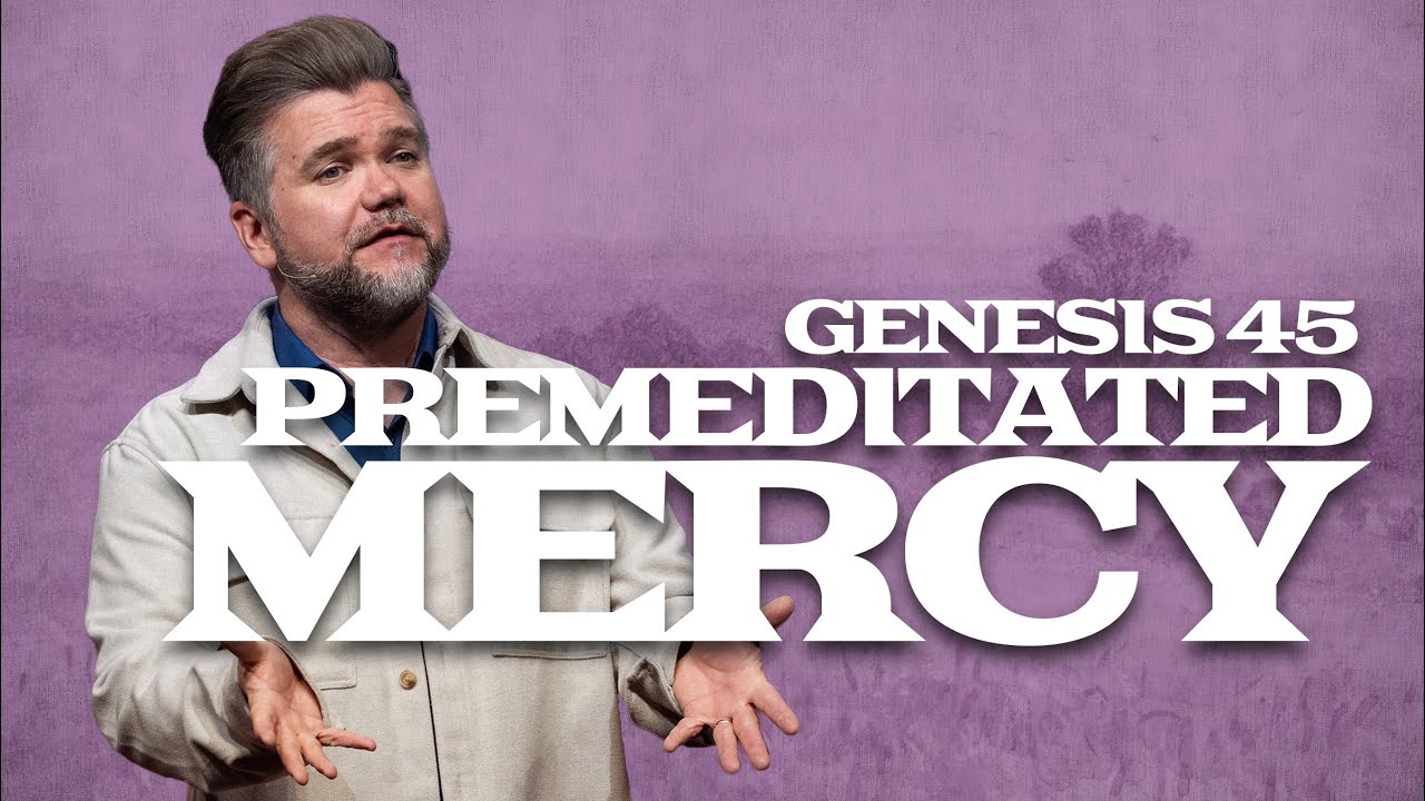 Genesis Part 4: The Fall and Rise of Joseph | Premeditated Mercy | Genesis 45