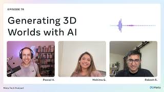 Generating 3D Worlds with AI - Meta Tech Podcast Episode 78