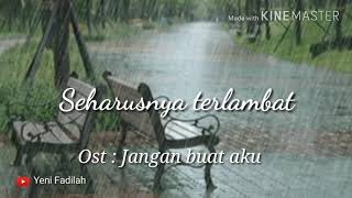 Download lagu Seharusnya terlambat, OST Jangan buat aku tambah berdosa mp3