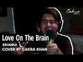 Cakra Khan - Love on the Brain (Rihanna Cover)