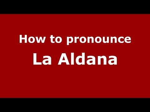 How to pronounce La Aldana (Colombia/Colombian Spanish) - PronounceNames.com