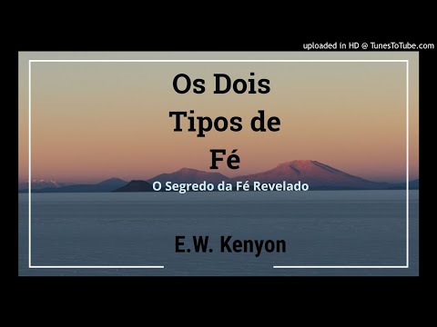 AS COISAS QUE NOS PERTENCEM - Os Dois Tipos de Fé - E.W. Kenyon (Audio-Livro) Part- 12