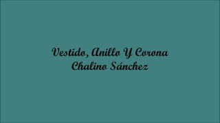 Vestido, Anillo Y Corona (Dress, Ring &amp; Crown) - Chalino Sánchez (Letra - Lyrics)