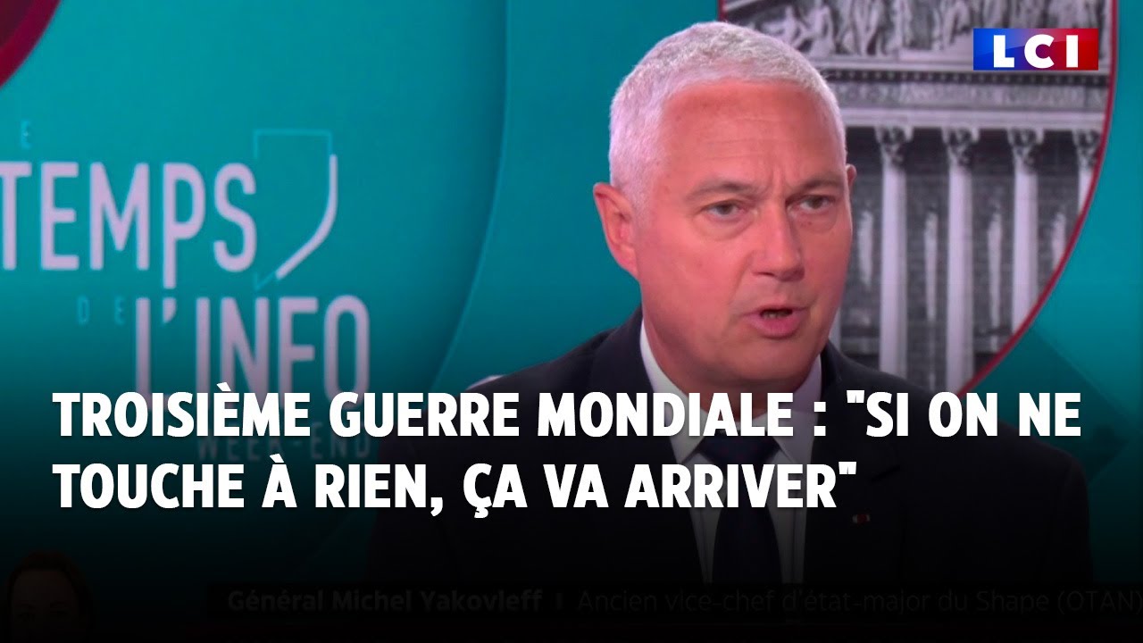 Troisième Guerre mondiale : "Si on ne touche à rien, ça va arriver", Général Michel Yakovleff｜LCI