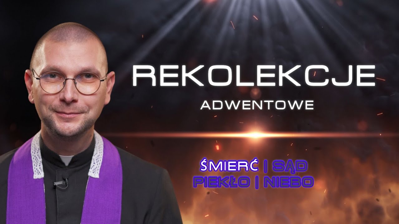 Rekolekcje adwentowe o rzeczach ostatecznych (1) | ks. Mateusz Szerszeń CSMA