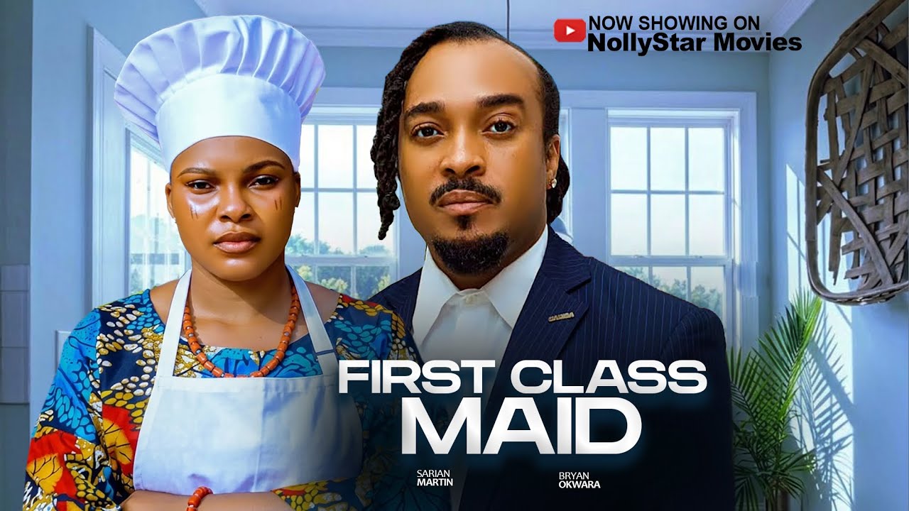 FIRST CLASS MAID (2026) - SARIAN MARTIN, BRYAN OKWARA New Nigerian Nollywood Full Movies