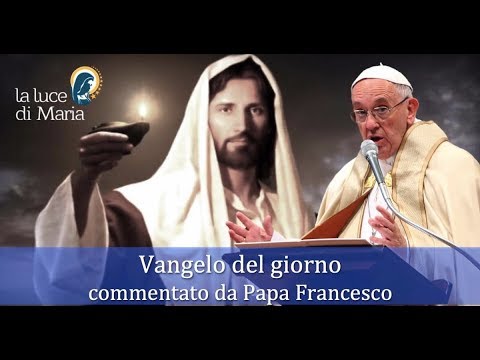 Il Vangelo del giorno Domenica 27 Gennaio dal Vangelo secondo Luca commentato dal Papa
