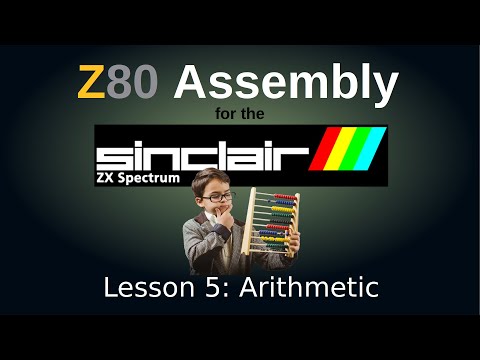 Arithmetic: Z80 Assembly Language for the ZX Spectrum Tutorial, Episode 5